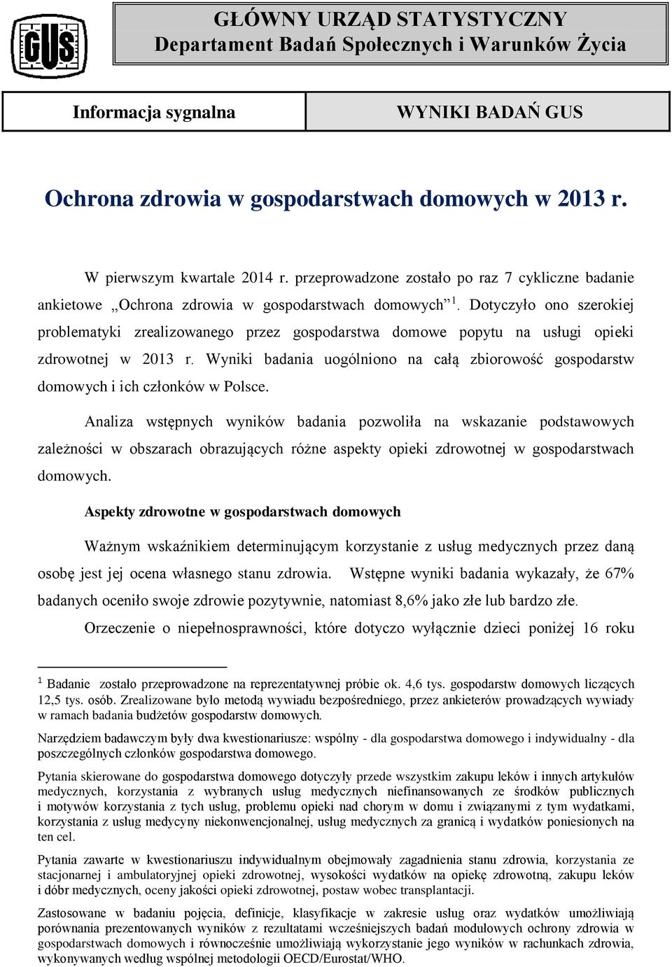 Dotyczyło ono szerokiej problematyki zrealizowanego przez gospodarstwa domowe popytu na usługi opieki zdrowotnej w 2013 r.