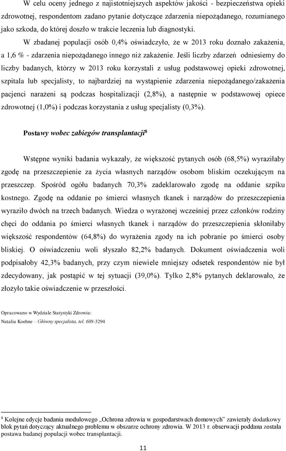 Jeśli liczby zdarzeń odniesiemy do liczby badanych, którzy w 2013 roku korzystali z usług podstawowej opieki zdrowotnej, szpitala lub specjalisty, to najbardziej na wystąpienie zdarzenia