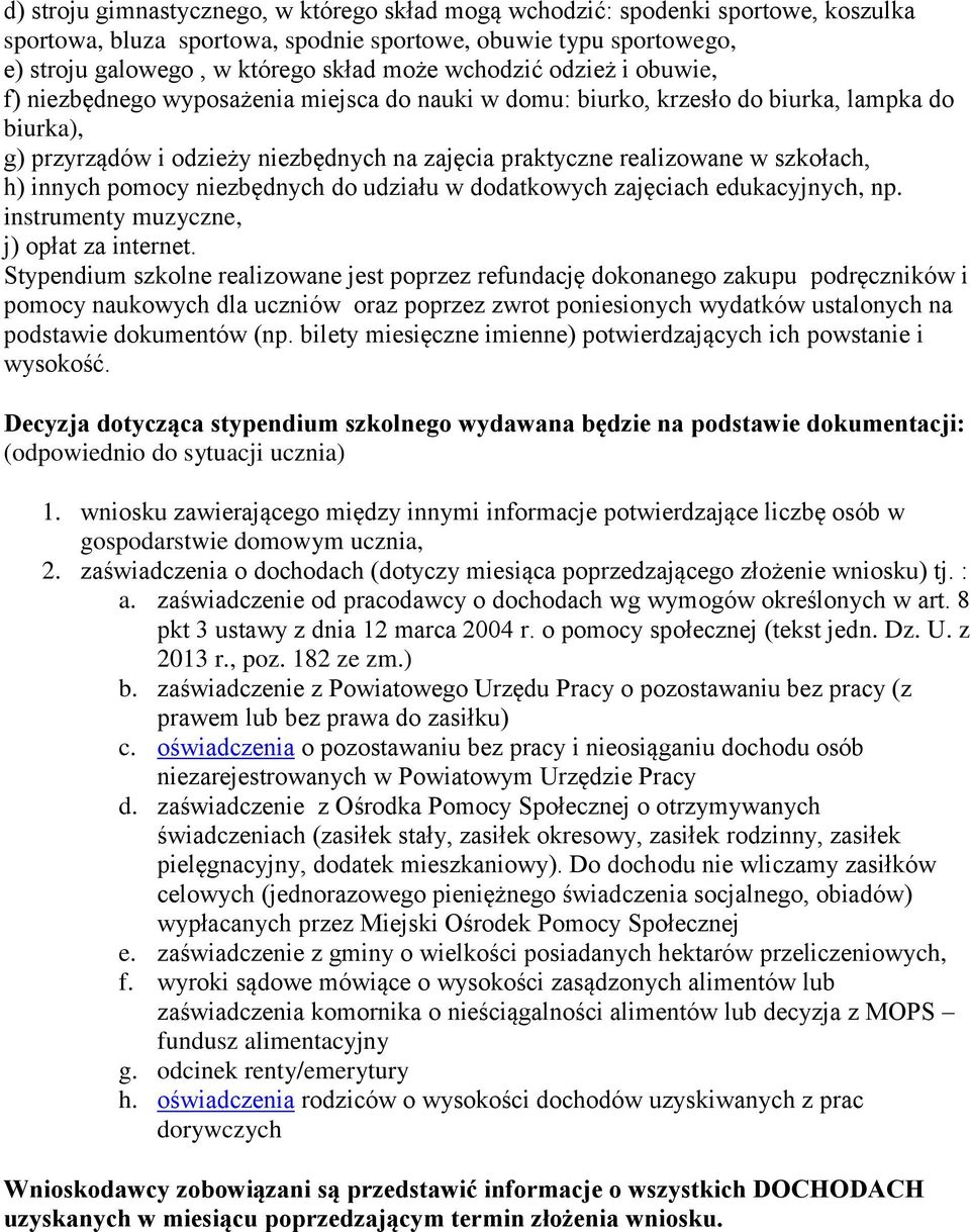 szkołach, h) innych pomocy niezbędnych do udziału w dodatkowych zajęciach edukacyjnych, np. instrumenty muzyczne, j) opłat za internet.