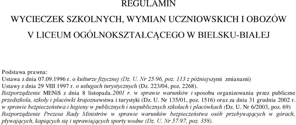 w sprawie warunków i sposobu organizowania przez publiczne przedszkola, szkoły i placówki krajoznawstwa i turystyki (Dz. U. Nr 135/01, poz. 1516) oraz za dnia 31 grudnia 2002 r.