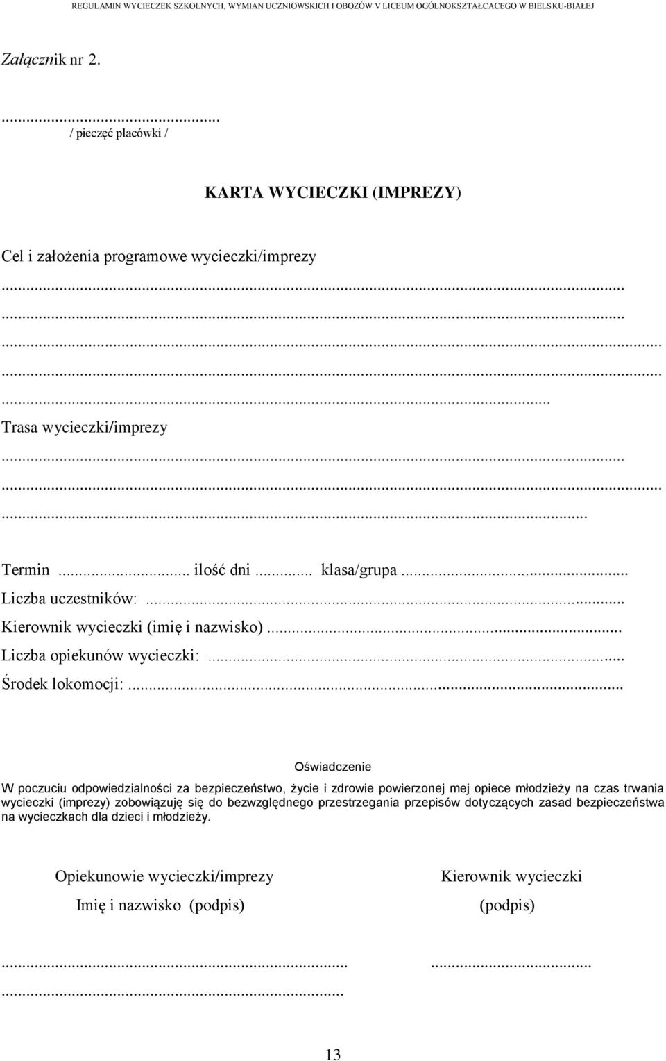 .. Oświadczenie W poczuciu odpowiedzialności za bezpieczeństwo, życie i zdrowie powierzonej mej opiece młodzieży na czas trwania wycieczki (imprezy) zobowiązuję się do