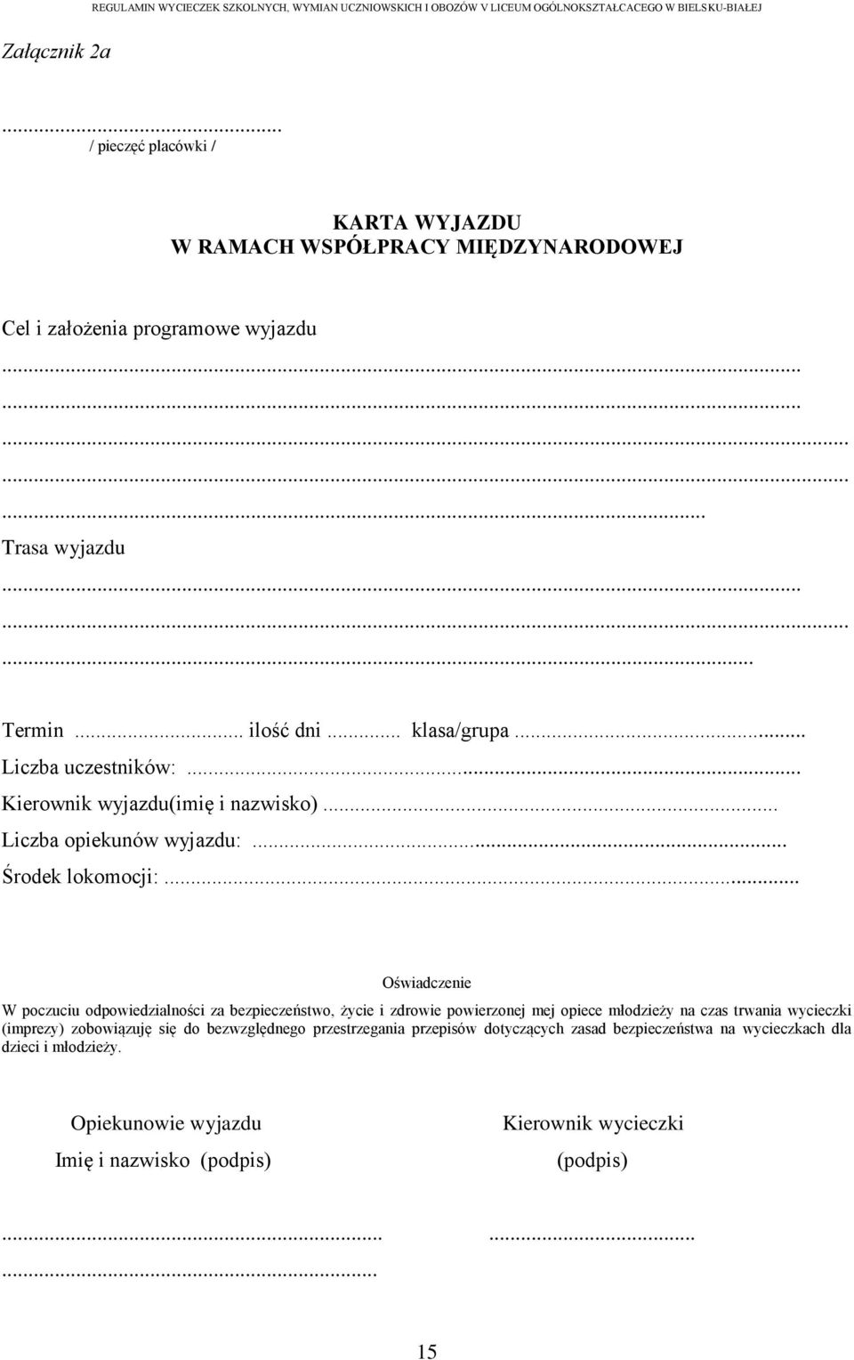 .. Oświadczenie W poczuciu odpowiedzialności za bezpieczeństwo, życie i zdrowie powierzonej mej opiece młodzieży na czas trwania wycieczki (imprezy) zobowiązuję się do