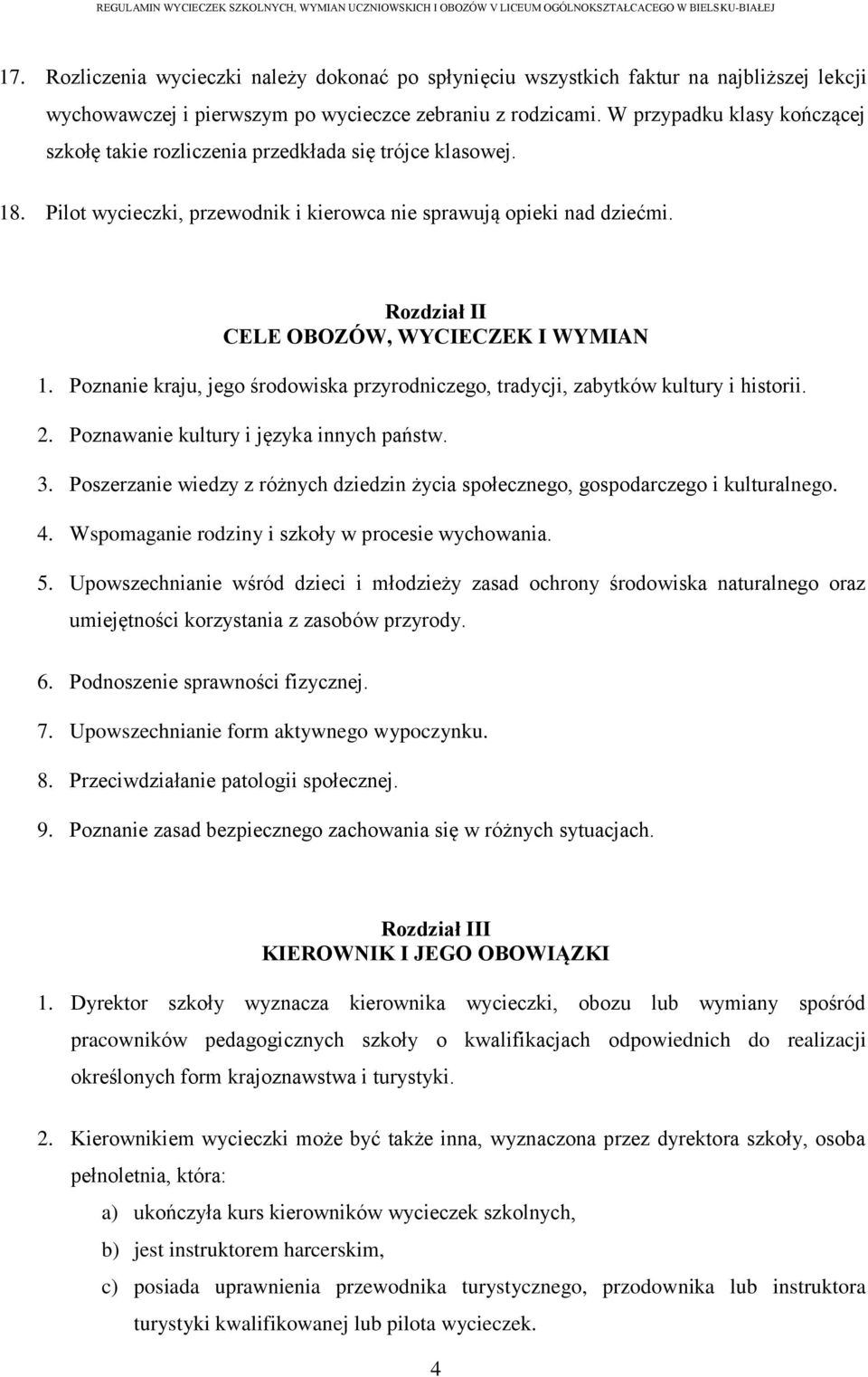 Rozdział II CELE OBOZÓW, WYCIECZEK I WYMIAN 1. Poznanie kraju, jego środowiska przyrodniczego, tradycji, zabytków kultury i historii. 2. Poznawanie kultury i języka innych państw. 3.