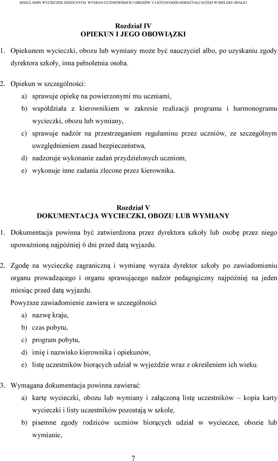 na przestrzeganiem regulaminu przez uczniów, ze szczególnym uwzględnieniem zasad bezpieczeństwa, d) nadzoruje wykonanie zadań przydzielonych uczniom, e) wykonuje inne zadania zlecone przez kierownika.