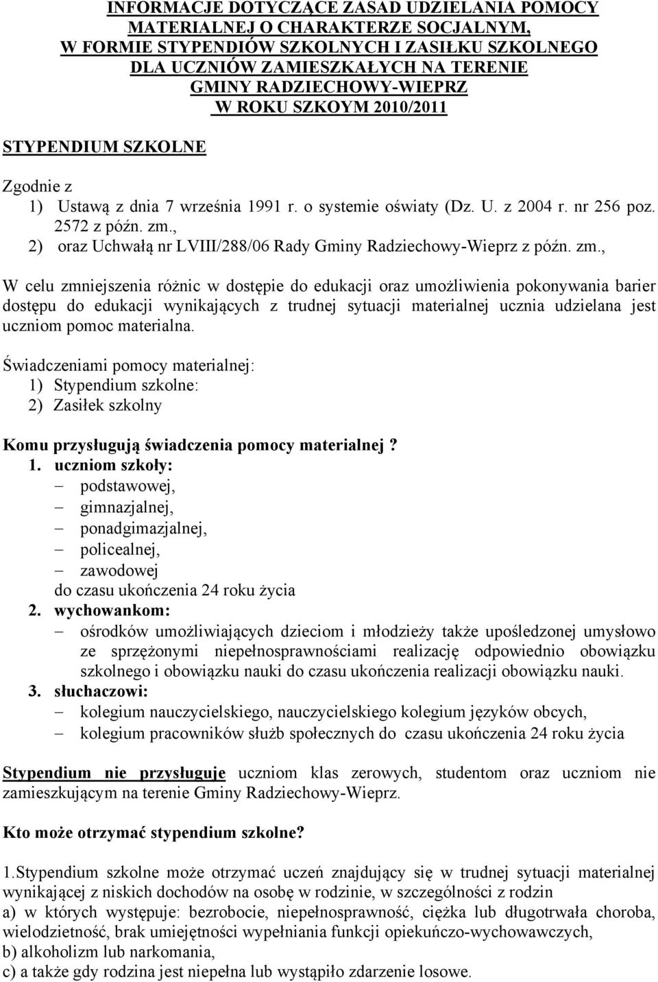 , 2) oraz Uchwałą nr LVIII/288/06 Rady Gminy Radziechowy-Wieprz z późn. zm.