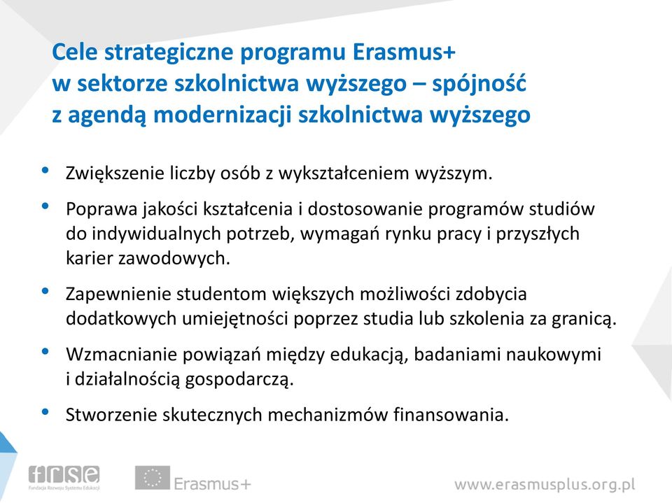 Poprawa jakości kształcenia i dostosowanie programów studiów do indywidualnych potrzeb, wymagań rynku pracy i przyszłych karier zawodowych.