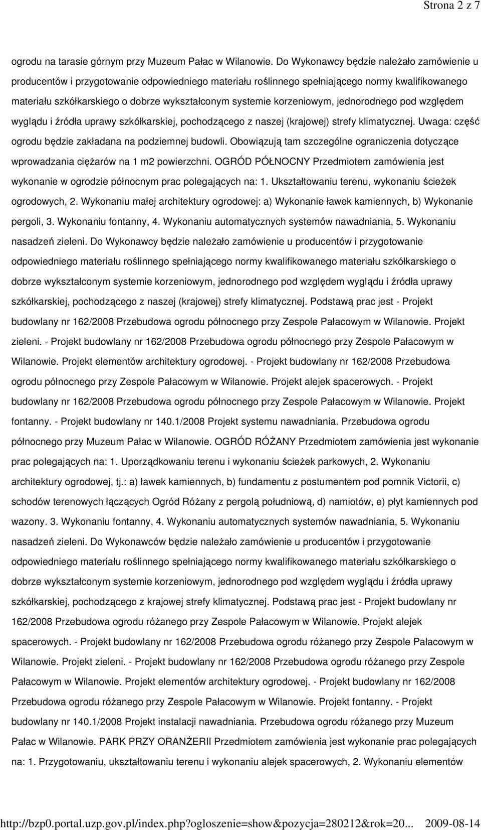korzeniowym, jednorodnego pod względem wyglądu i źródła uprawy szkółkarskiej, pochodzącego z naszej (krajowej) strefy klimatycznej. Uwaga: część ogrodu będzie zakładana na podziemnej budowli.