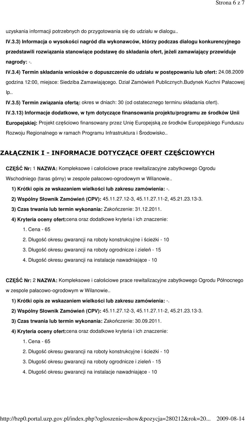 08.2009 godzina 12:00, miejsce: Siedziba Zamawiającego. Dział Zamówień Publicznych.Budynek Kuchni Pałacowej Ip.. IV.3.
