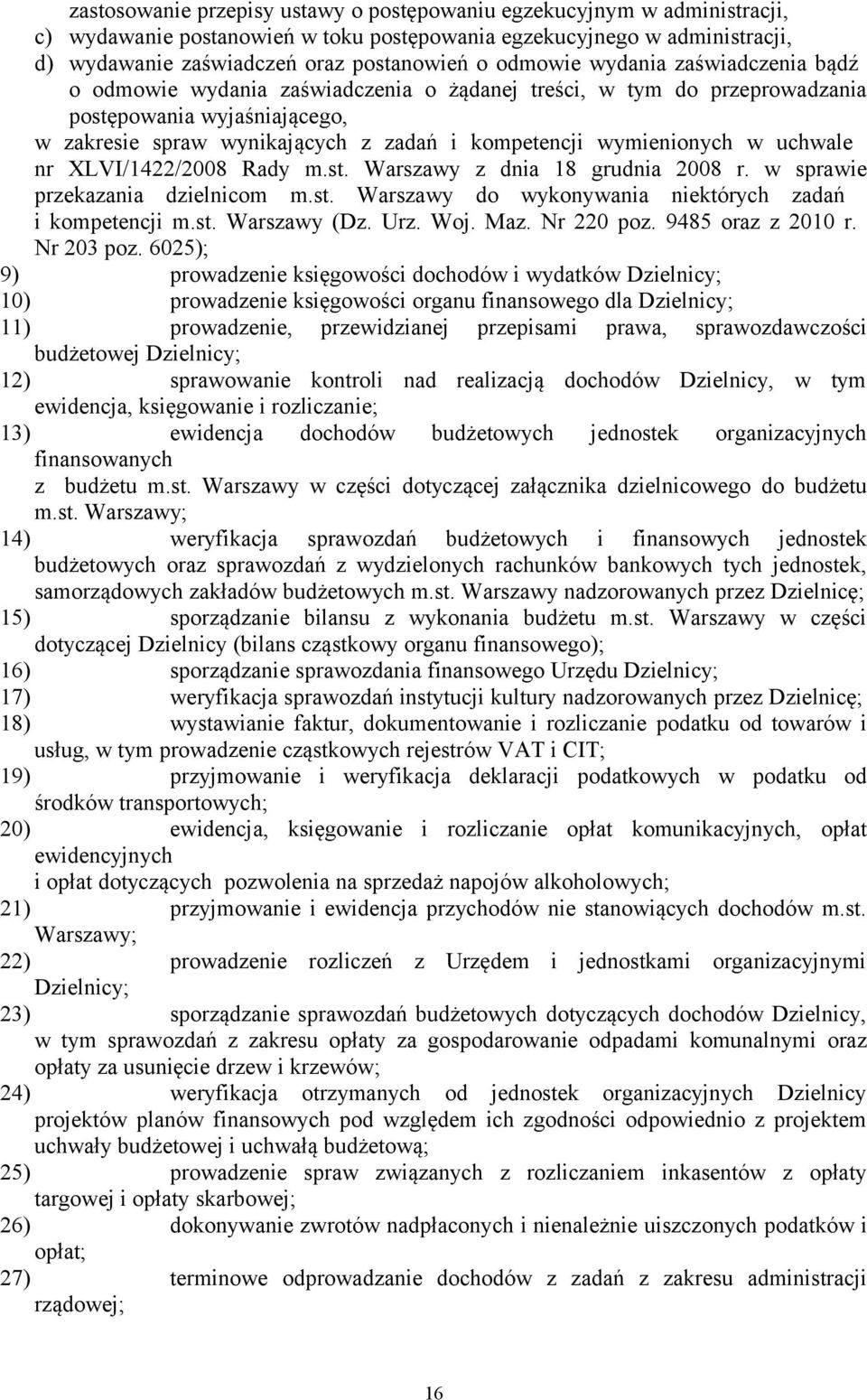 wymienionych w uchwale nr XLVI/1422/2008 Rady m.st. Warszawy z dnia 18 grudnia 2008 r. w sprawie przekazania dzielnicom m.st. Warszawy do wykonywania niektórych zadań i kompetencji m.st. Warszawy (Dz.