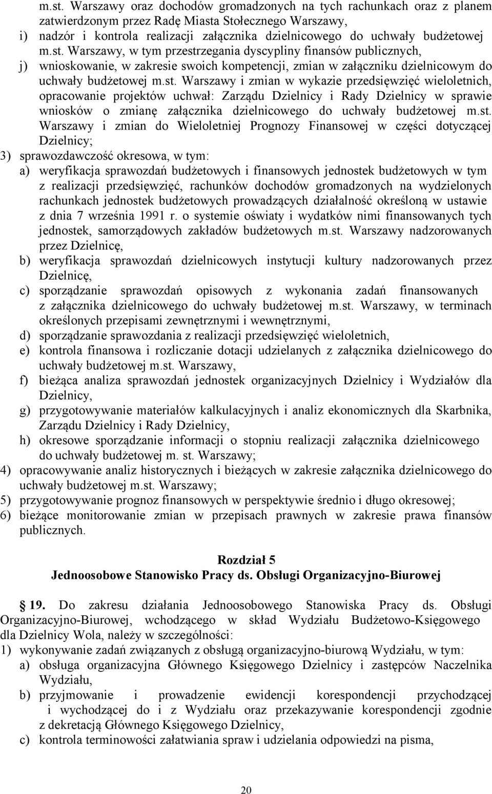 Warszawy, w tym przestrzegania dyscypliny finansów publicznych, j) wnioskowanie, w zakresie swoich kompetencji, zmian w załączniku dzielnicowym do uchwały  Warszawy i zmian w wykazie przedsięwzięć