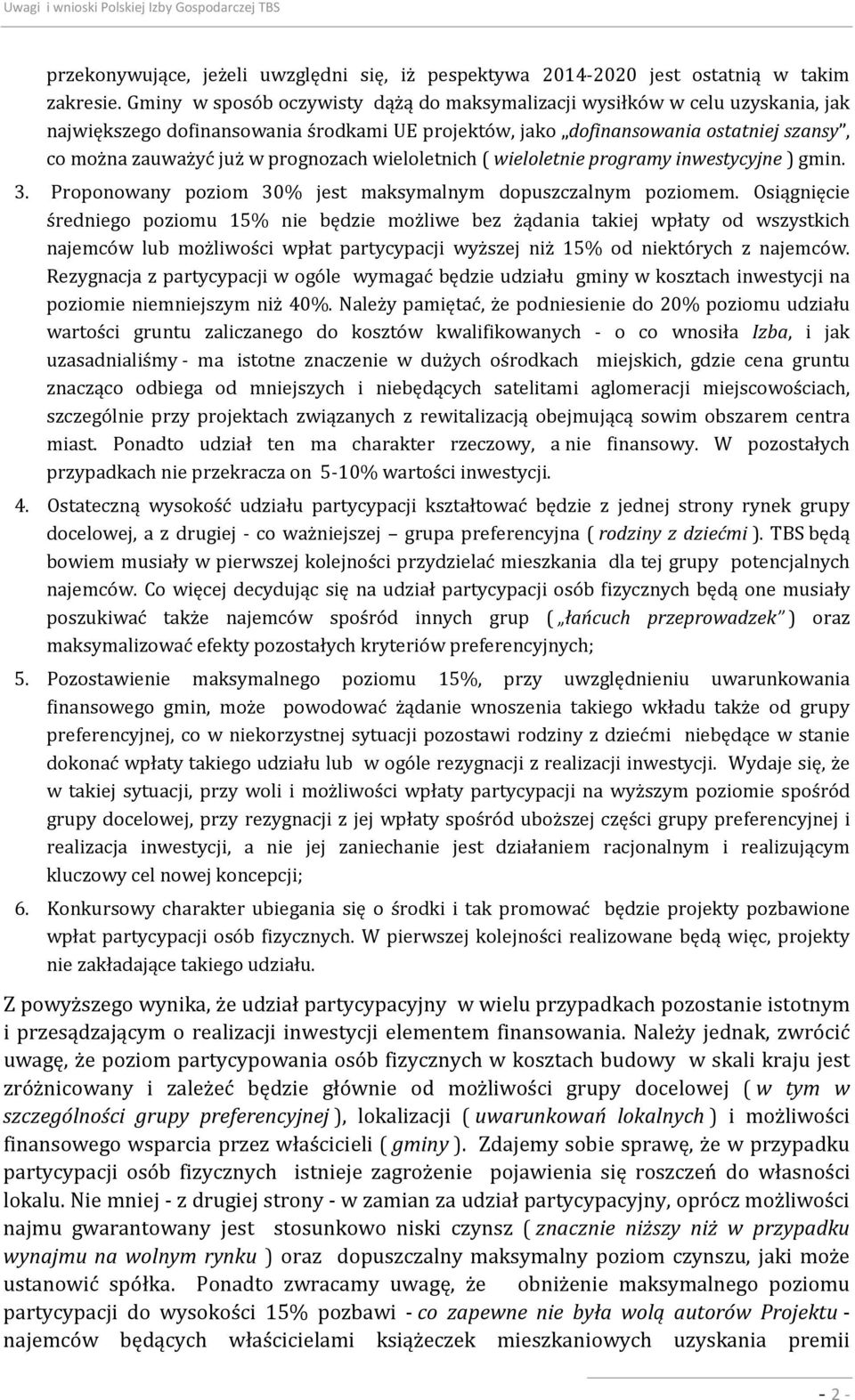 prognozach wieloletnich ( wieloletnie programy inwestycyjne ) gmin. 3. Proponowany poziom 30% jest maksymalnym dopuszczalnym poziomem.