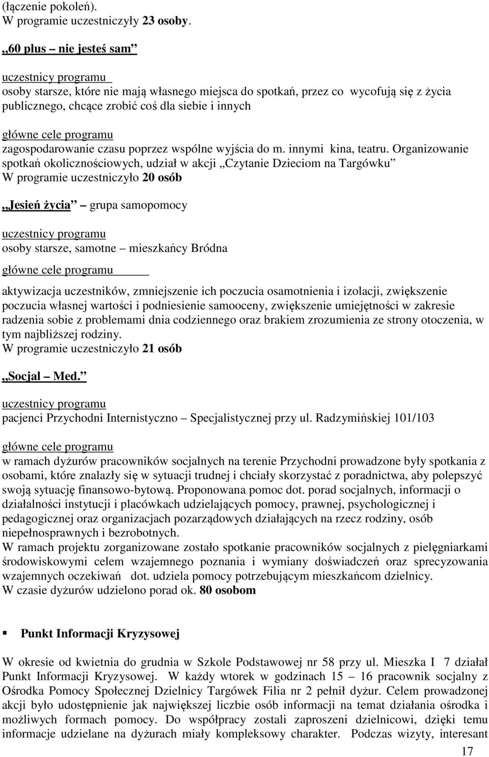 programu zagospodarowanie czasu poprzez wspólne wyjścia do m. innymi kina, teatru.