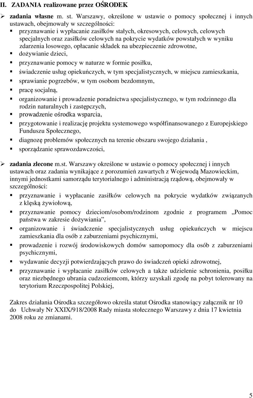 celowych na pokrycie wydatków powstałych w wyniku zdarzenia losowego, opłacanie składek na ubezpieczenie zdrowotne, dożywianie dzieci, przyznawanie pomocy w naturze w formie posiłku, świadczenie