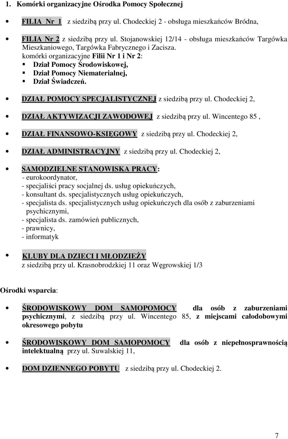 komórki organizacyjne Filii Nr 1 i Nr 2: Dział Pomocy Środowiskowej, Dział Pomocy Niematerialnej, Dział Świadczeń. DZIAŁ POMOCY SPECJALISTYCZNEJ z siedzibą przy ul.