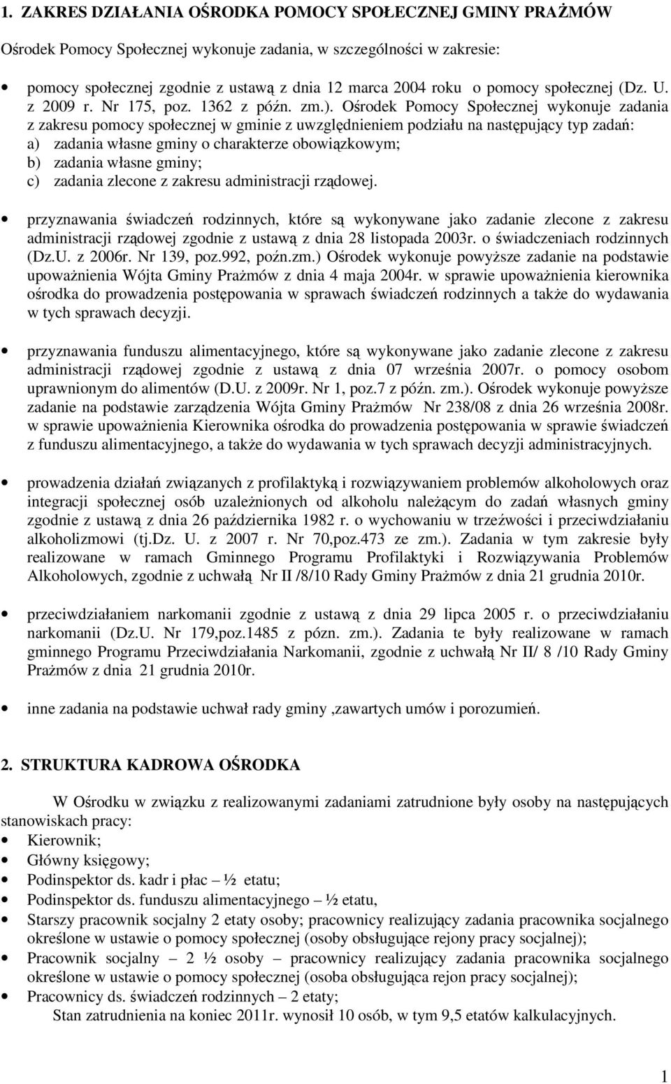 Ośrodek Pomocy Społecznej wykonuje zadania z zakresu pomocy społecznej w gminie z uwzględnieniem podziału na następujący typ zadań: a) zadania własne gminy o charakterze obowiązkowym; b) zadania