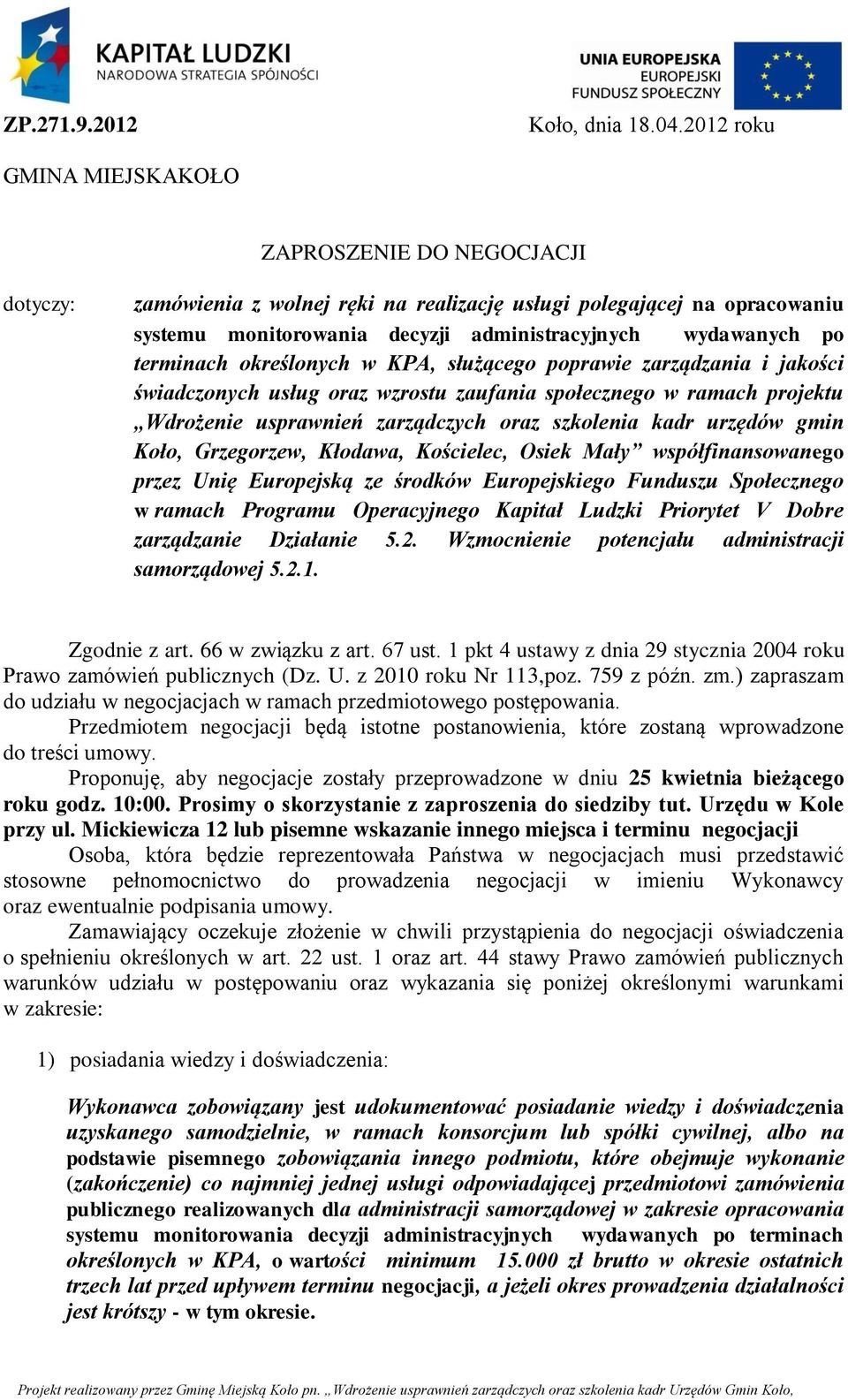 terminach określonych w KPA, służącego poprawie zarządzania i jakości świadczonych usług oraz wzrostu zaufania społecznego w ramach projektu Wdrożenie usprawnień zarządczych oraz szkolenia kadr