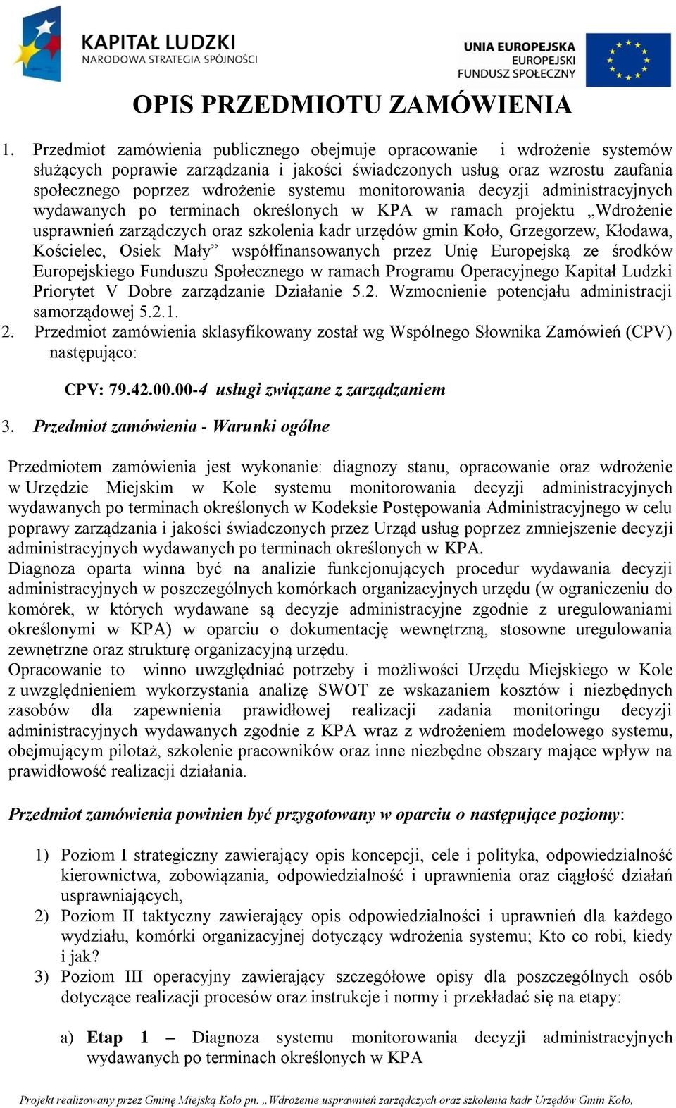 monitorowania decyzji administracyjnych wydawanych po terminach określonych w KPA w ramach projektu Wdrożenie usprawnień zarządczych oraz szkolenia kadr urzędów gmin Koło, Grzegorzew, Kłodawa,