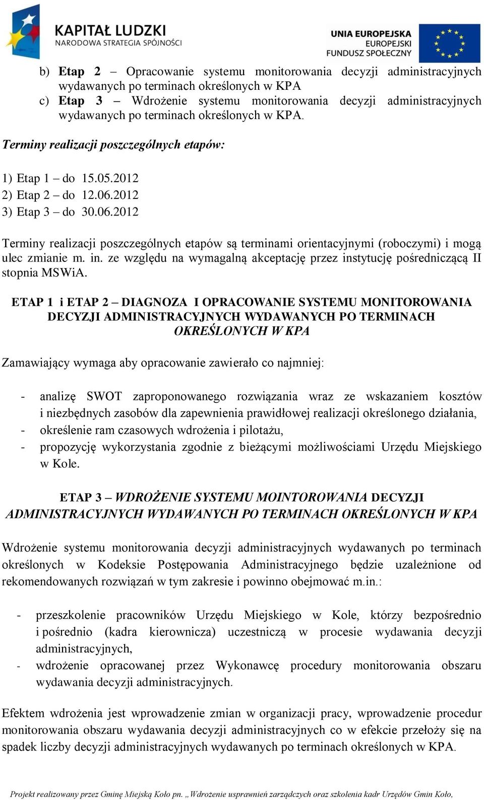 2012 3) Etap 3 do 30.06.2012 Terminy realizacji poszczególnych etapów są terminami orientacyjnymi (roboczymi) i mogą ulec zmianie m. in.