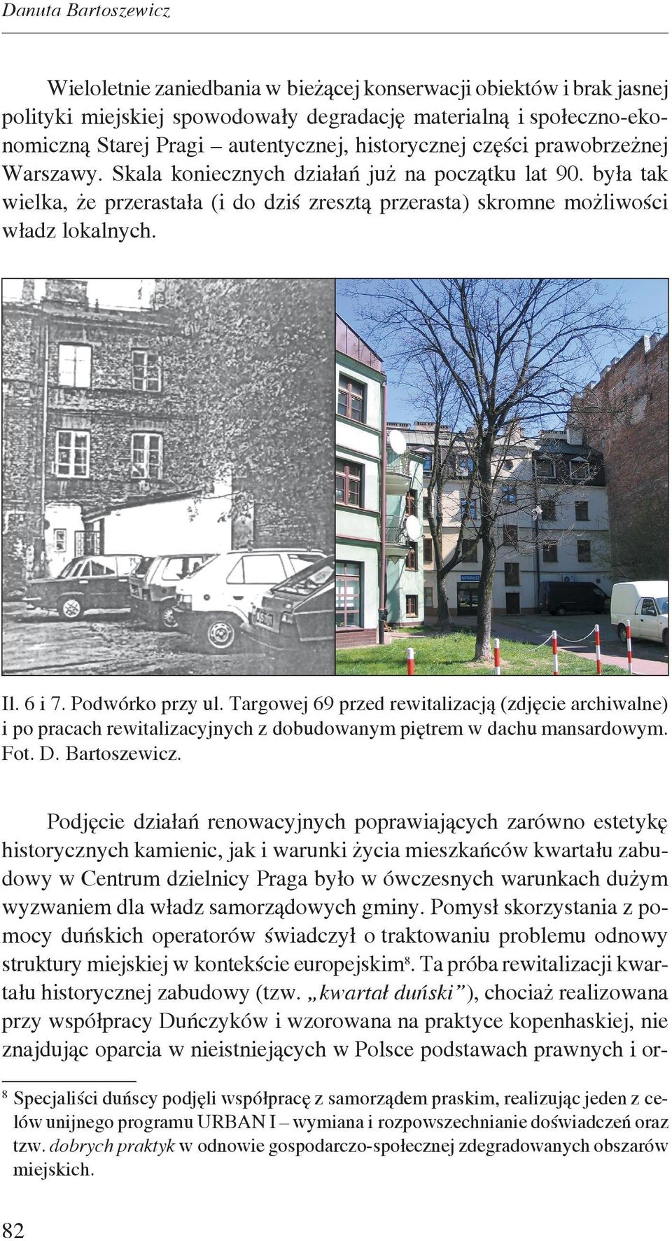 6 i 7. Podwórko przy ul. Targowej 69 przed rewitalizacją (zdjęcie archiwalne) i po pracach rewitalizacyjnych z dobudowanym piętrem w dachu mansardowym. Fot. D. Bartoszewicz.