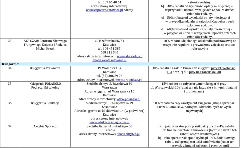 Księgarnia POLANGLO Podręczniki szkolne www.prawnicza.pl Siedziba firmy: ul. Szyszkowa 20 Warszawa Adres księgarni: ul. Warszawska 10 www.polanglo.pl 36. Księgarnia Edukacja Siedziba firmy: ul.