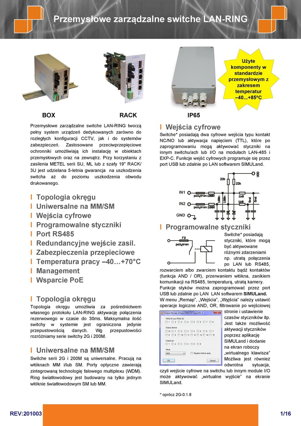 Zastosowane przeciwprzepięciowe ochronniki umożliwiają ich instalację w obiektach przemysłowych oraz na zewnątrz.