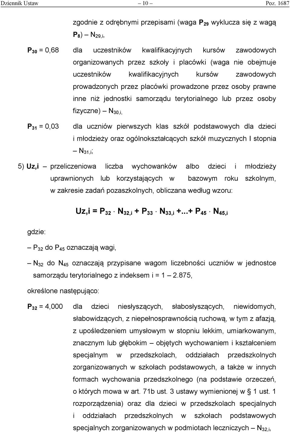 obejmuje uczestników kwalifikacyjnych kursów zawodowych prowadzonych przez placówki prowadzone przez osoby prawne inne niż jednostki samorządu terytorialnego lub przez osoby fizyczne) 30,i, P 31 =