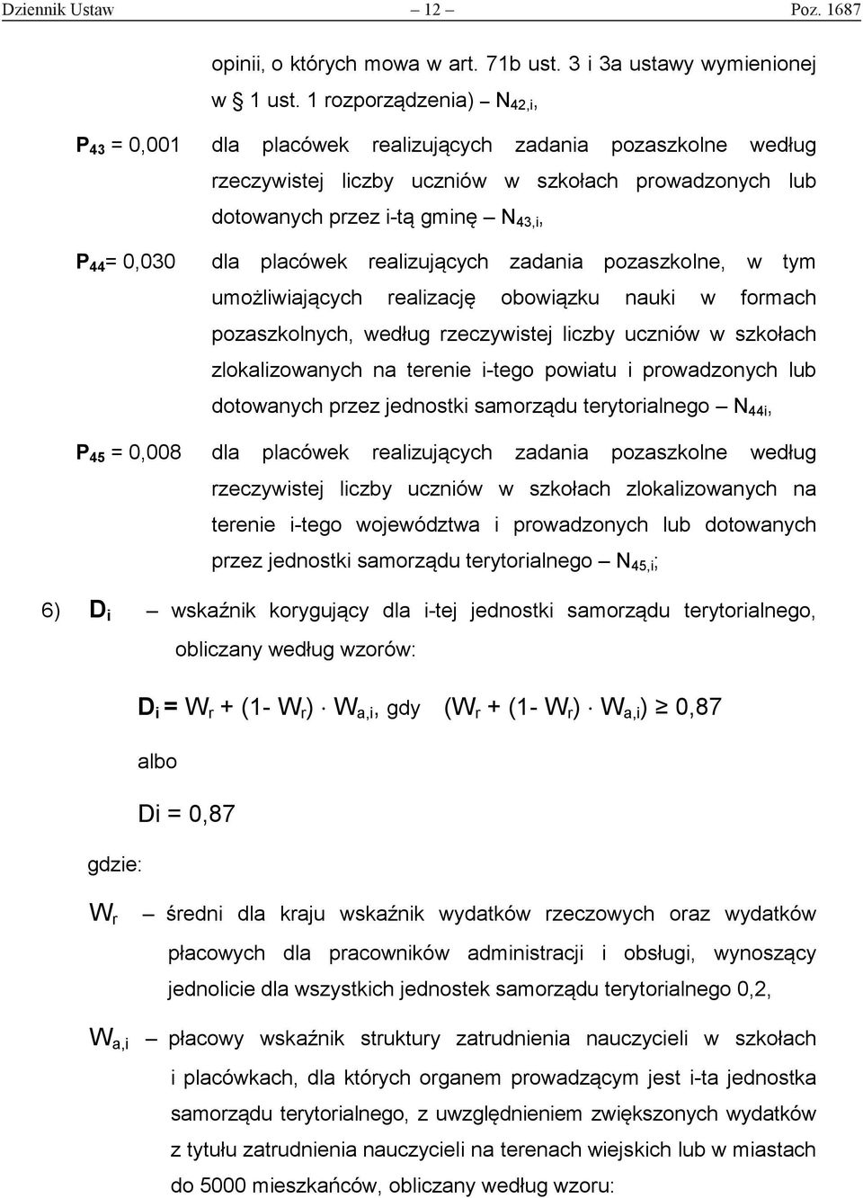 placówek realizujących zadania pozaszkolne, w tym umożliwiających realizację obowiązku nauki w formach pozaszkolnych, według rzeczywistej liczby uczniów w szkołach zlokalizowanych na terenie i-tego