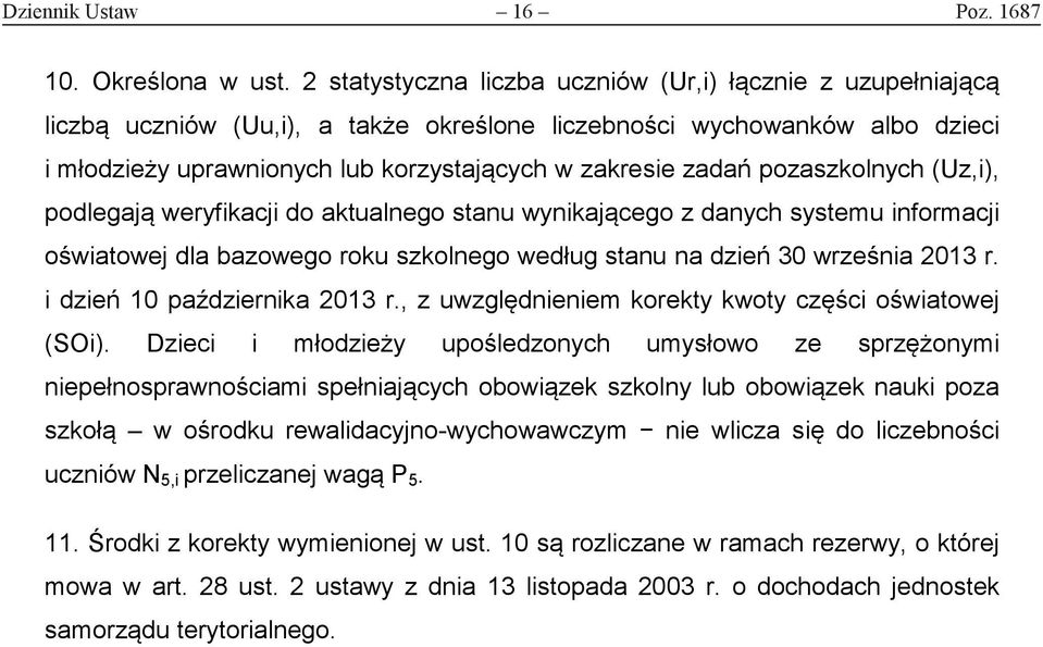 pozaszkolnych (Uz,i), podlegają weryfikacji do aktualnego stanu wynikającego z danych systemu informacji oświatowej dla bazowego roku szkolnego według stanu na dzień 30 września 2013 r.