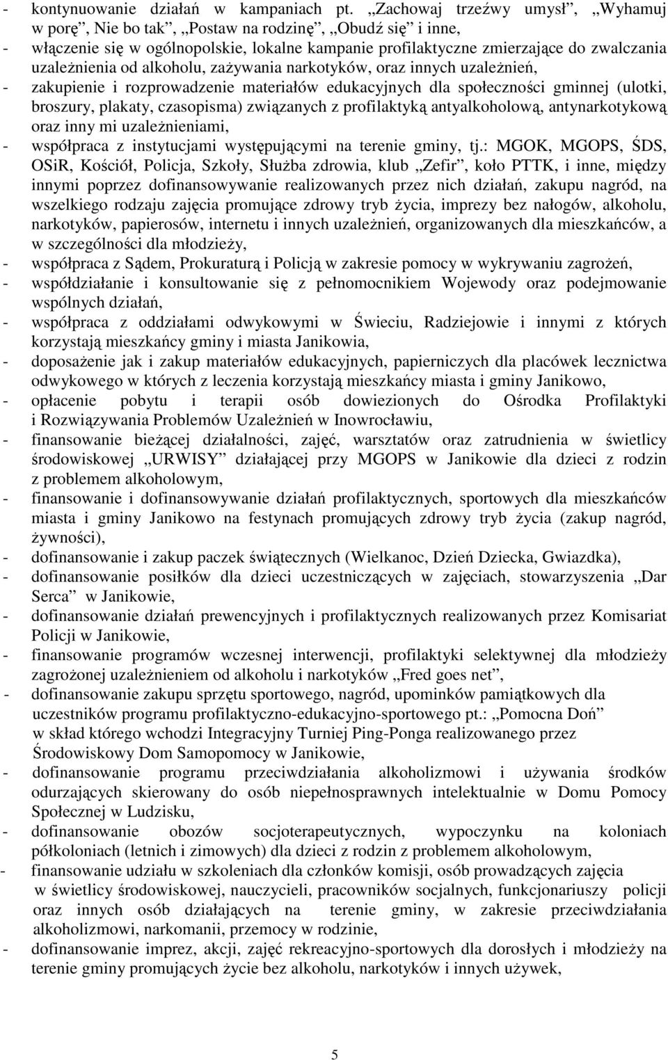 alkoholu, zaŝywania narkotyków, oraz innych uzaleŝnień, - zakupienie i rozprowadzenie materiałów edukacyjnych dla społeczności gminnej (ulotki, broszury, plakaty, czasopisma) związanych z