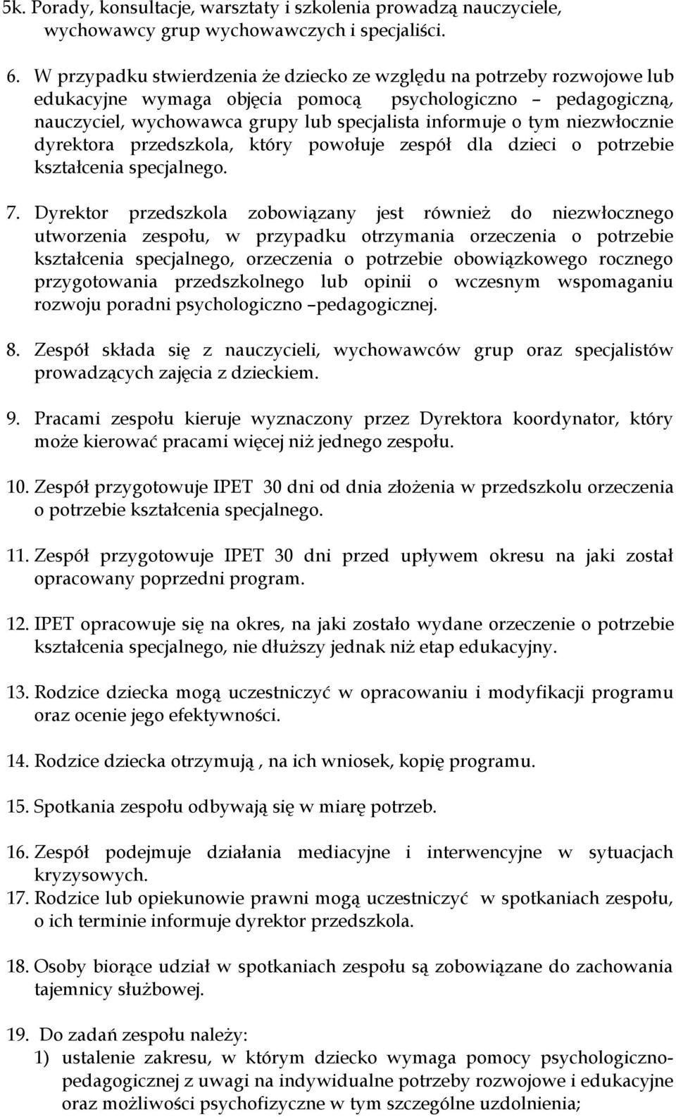 niezwłocznie dyrektora przedszkola, który powołuje zespół dla dzieci o potrzebie kształcenia specjalnego. 7.