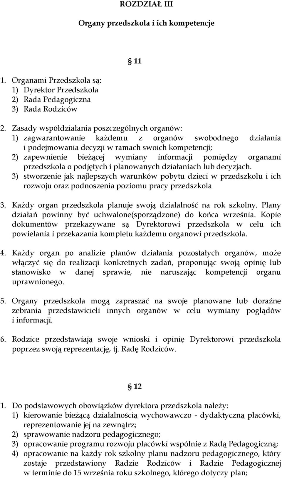 pomiędzy organami przedszkola o podjętych i planowanych działaniach lub decyzjach.