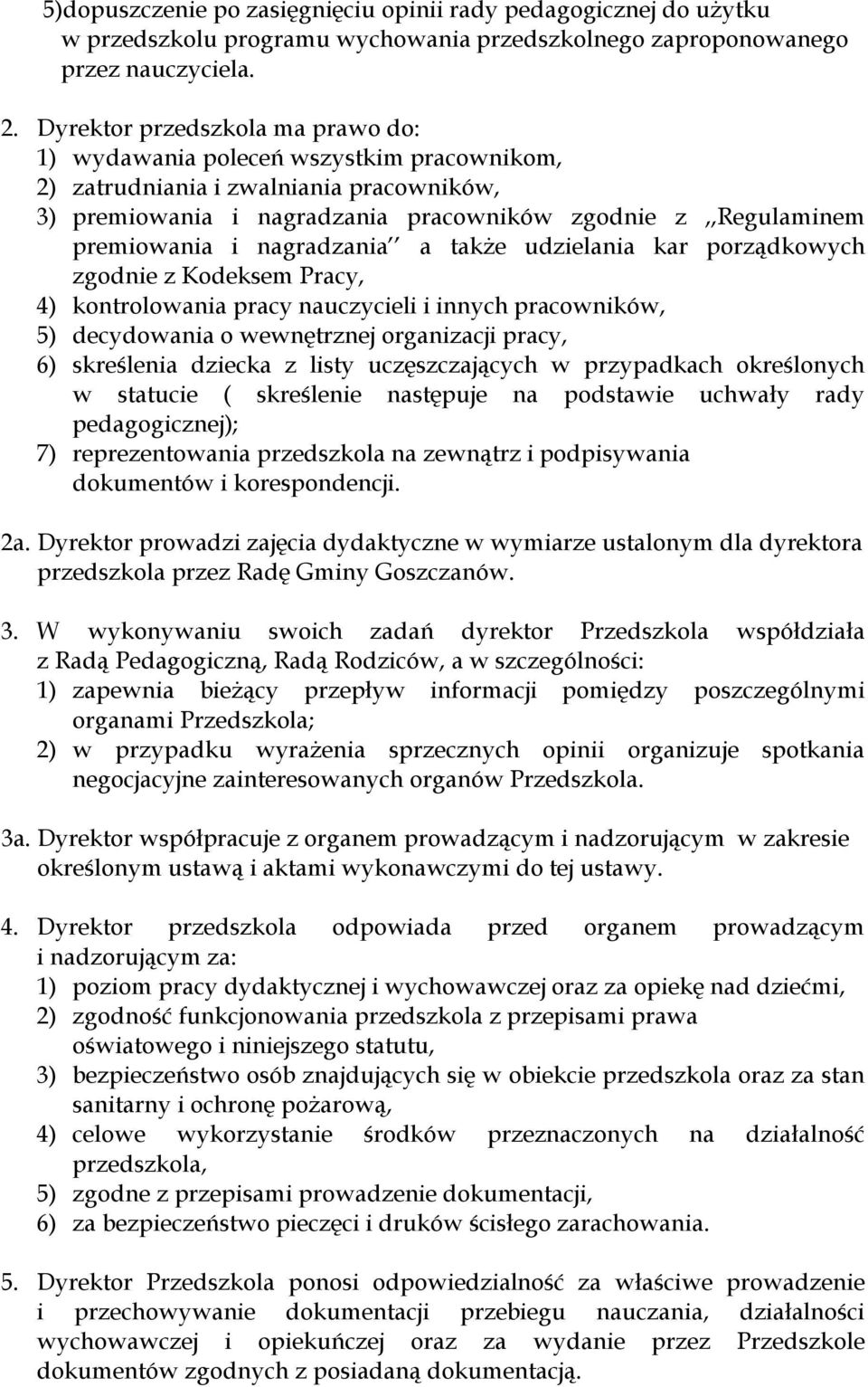 nagradzania a także udzielania kar porządkowych zgodnie z Kodeksem Pracy, 4) kontrolowania pracy nauczycieli i innych pracowników, 5) decydowania o wewnętrznej organizacji pracy, 6) skreślenia