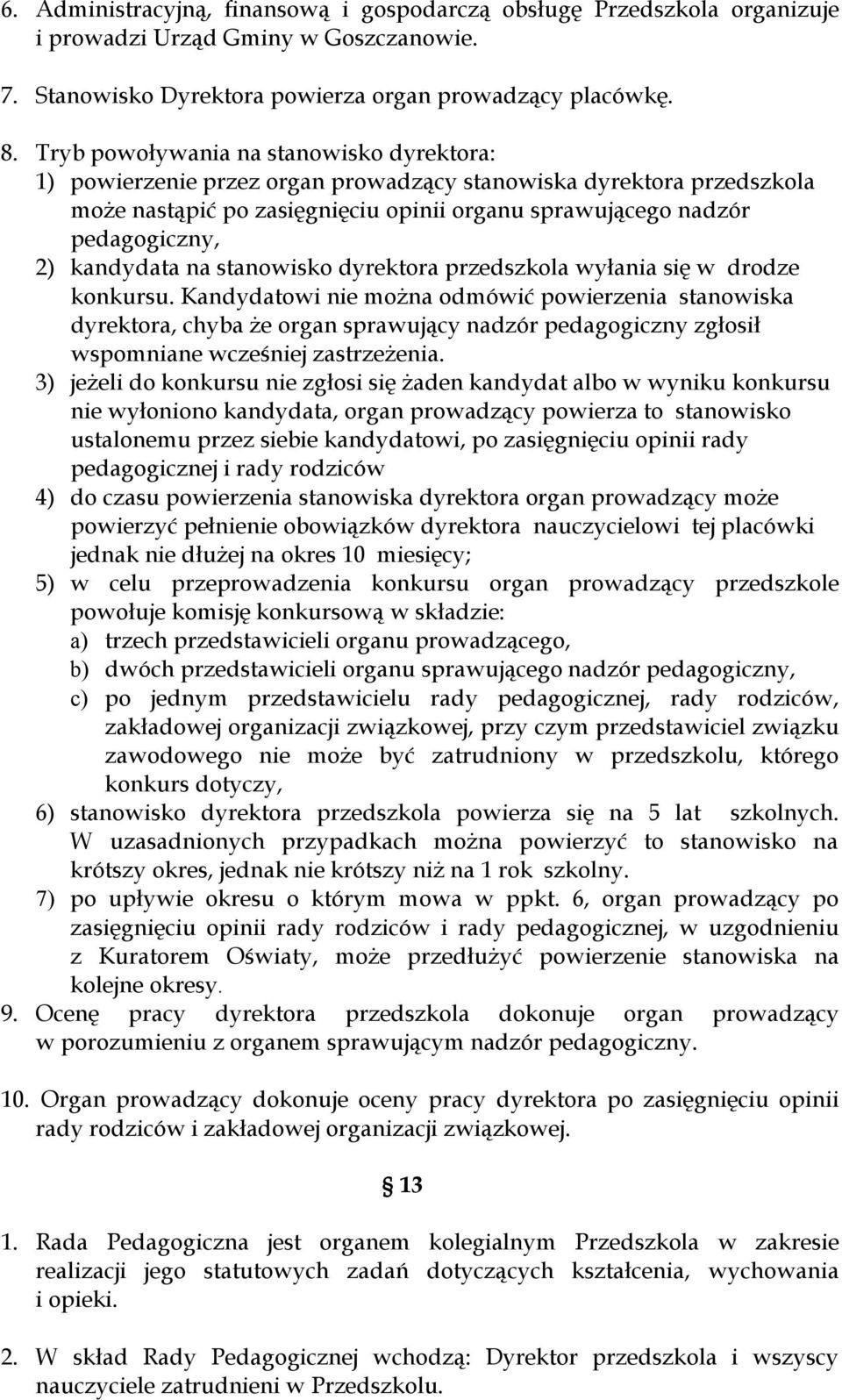 kandydata na stanowisko dyrektora przedszkola wyłania się w drodze konkursu.