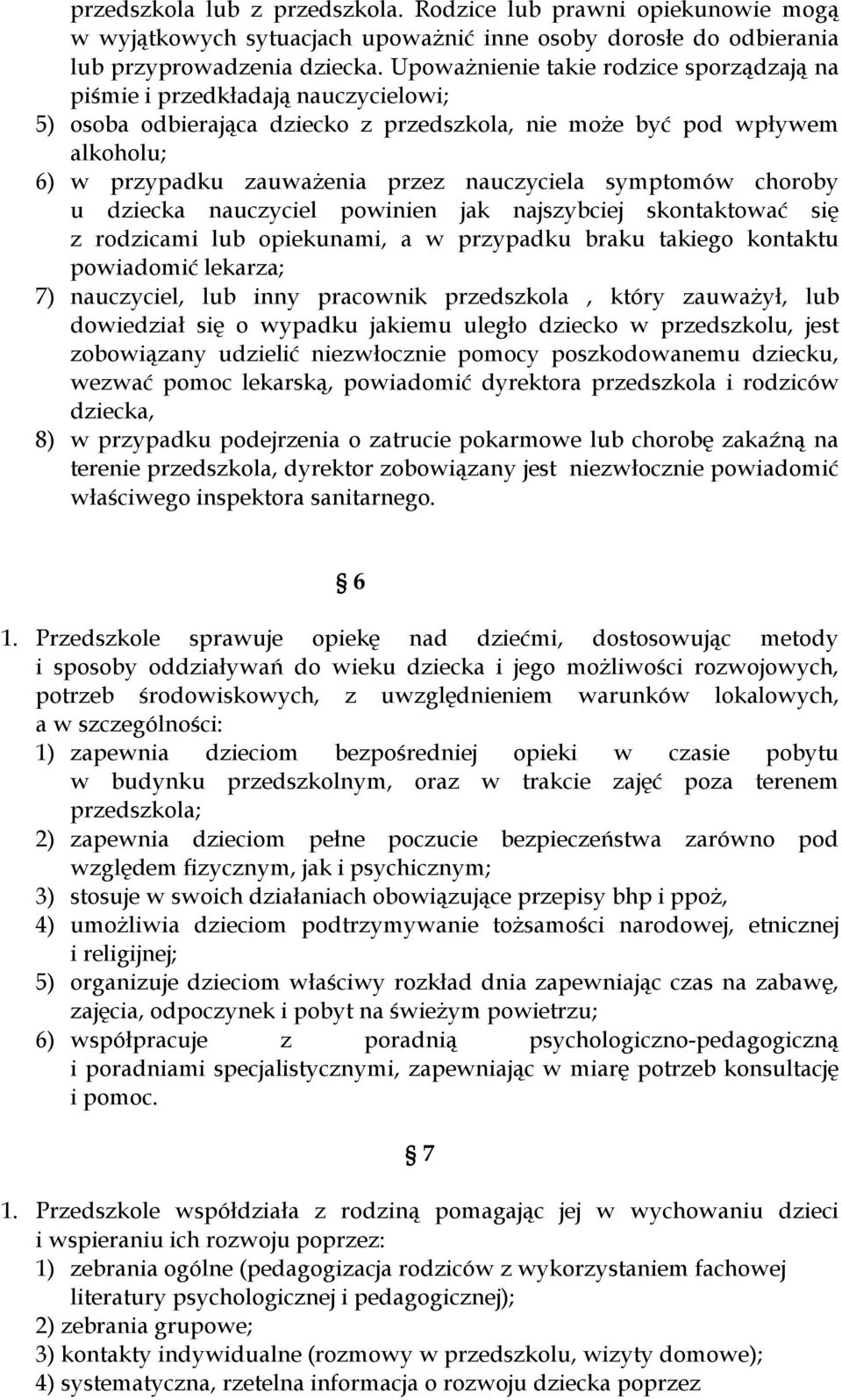 nauczyciela symptomów choroby u dziecka nauczyciel powinien jak najszybciej skontaktować się z rodzicami lub opiekunami, a w przypadku braku takiego kontaktu powiadomić lekarza; 7) nauczyciel, lub