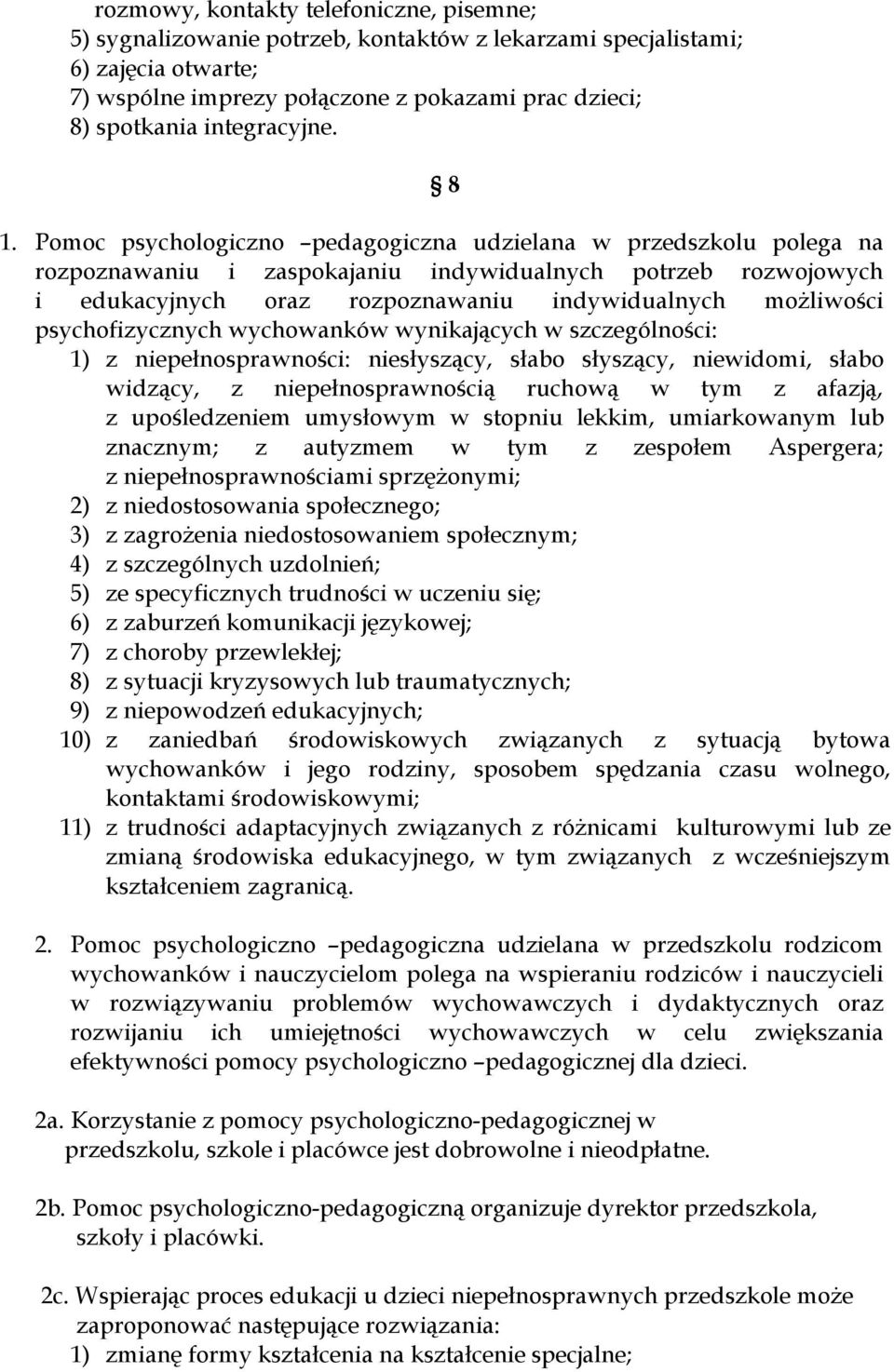 Pomoc psychologiczno pedagogiczna udzielana w przedszkolu polega na rozpoznawaniu i zaspokajaniu indywidualnych potrzeb rozwojowych i edukacyjnych oraz rozpoznawaniu indywidualnych możliwości