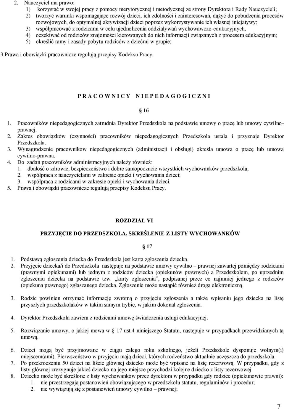 wychowawczo-edukacyjnych, 4) oczekiwać od rodziców znajomości kierowanych do nich informacji związanych z procesem edukacyjnym; 5) określić ramy i zasady pobytu rodziców z dziećmi w grupie; 3.