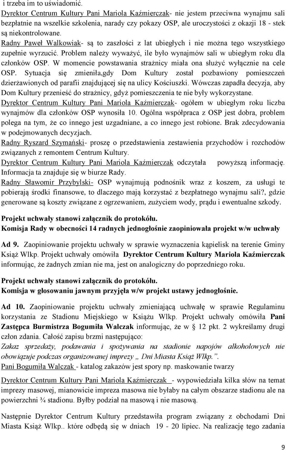 Radny Paweł Walkowiak- są to zaszłości z lat ubiegłych i nie można tego wszystkiego zupełnie wyrzucić. Problem należy wyważyć, ile było wynajmów sali w ubiegłym roku dla członków OSP.