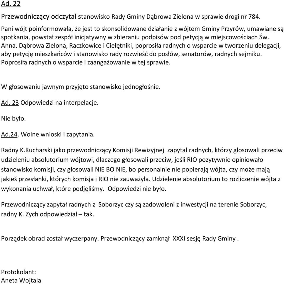 Anna, Dąbrowa Zielona, Raczkowice i Cielętniki, poprosiła radnych o wsparcie w tworzeniu delegacji, aby petycję mieszkańców i stanowisko rady rozwieść do posłów, senatorów, radnych sejmiku.