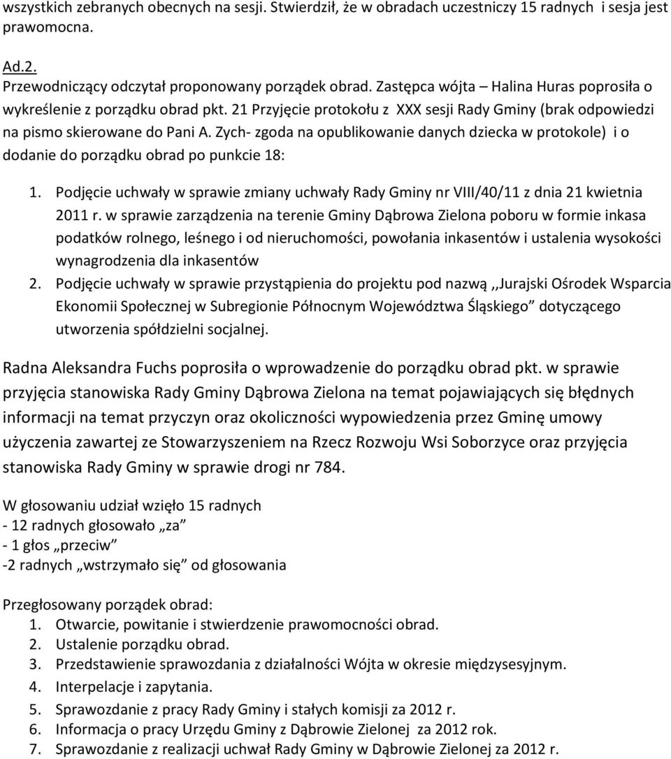 Zych- zgoda na opublikowanie danych dziecka w protokole) i o dodanie do porządku obrad po punkcie 18: 1. Podjęcie uchwały w sprawie zmiany uchwały Rady Gminy nr VIII/40/11 z dnia 21 kwietnia 2011 r.