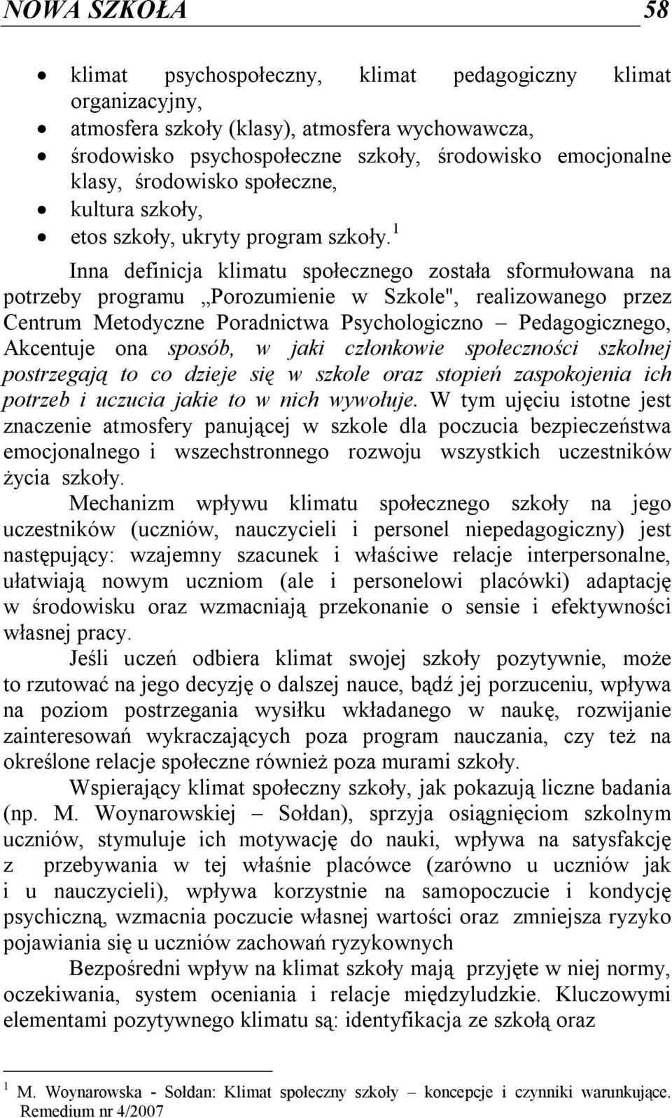 1 Inna definicja klimatu społecznego została sformułowana na potrzeby programu Porozumienie w Szkole", realizowanego przez Centrum Metodyczne Poradnictwa Psychologiczno Pedagogicznego, Akcentuje ona