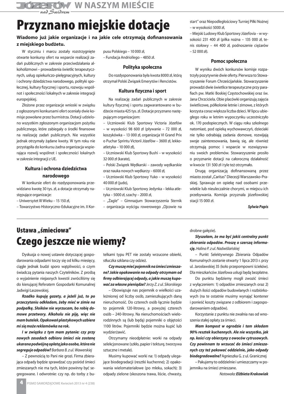 opiekuńczo-pielęgnacyjnych, kultury i ochrony dziedzictwa narodowego, polityki społecznej, kultury fizycznej i sportu, rozwoju wspólnot i społeczności lokalnych w zakresie integracji europejskiej.