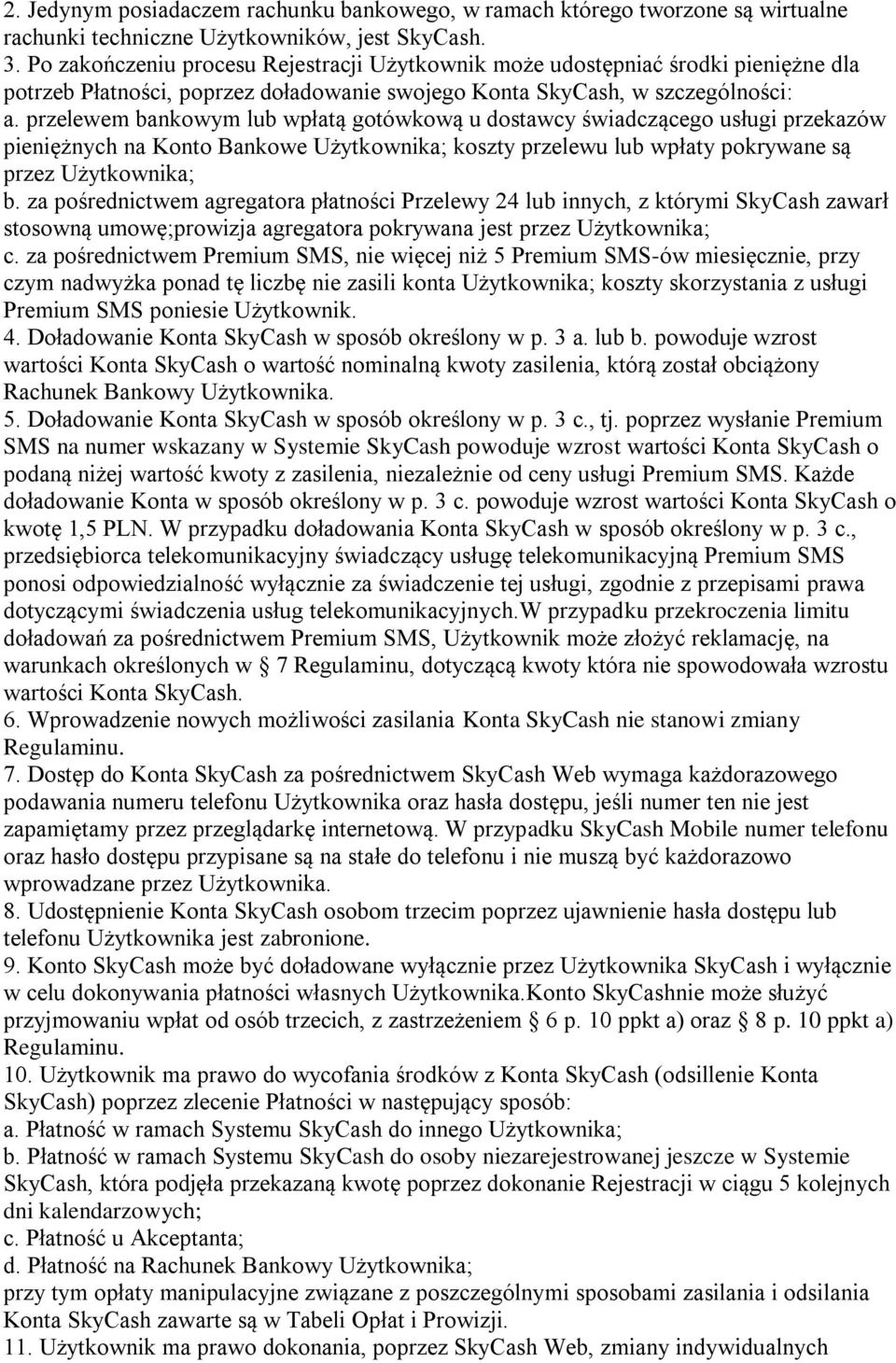 przelewem bankowym lub wpłatą gotówkową u dostawcy świadczącego usługi przekazów pieniężnych na Konto Bankowe Użytkownika; koszty przelewu lub wpłaty pokrywane są przez Użytkownika; b.