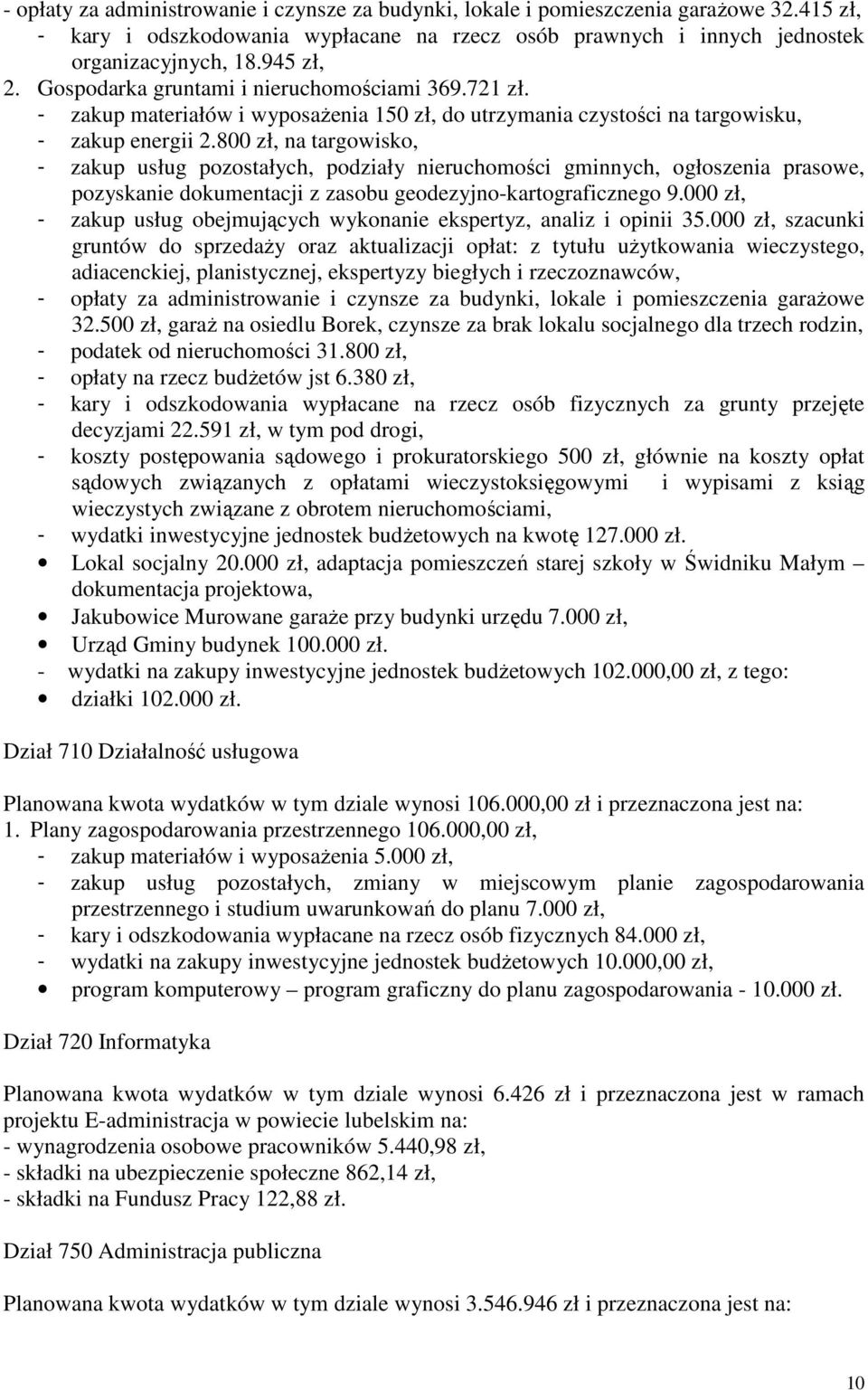 800 zł, na targowisko, - zakup usług pozostałych, podziały nieruchomości gminnych, ogłoszenia prasowe, pozyskanie dokumentacji z zasobu geodezyjno-kartograficznego 9.