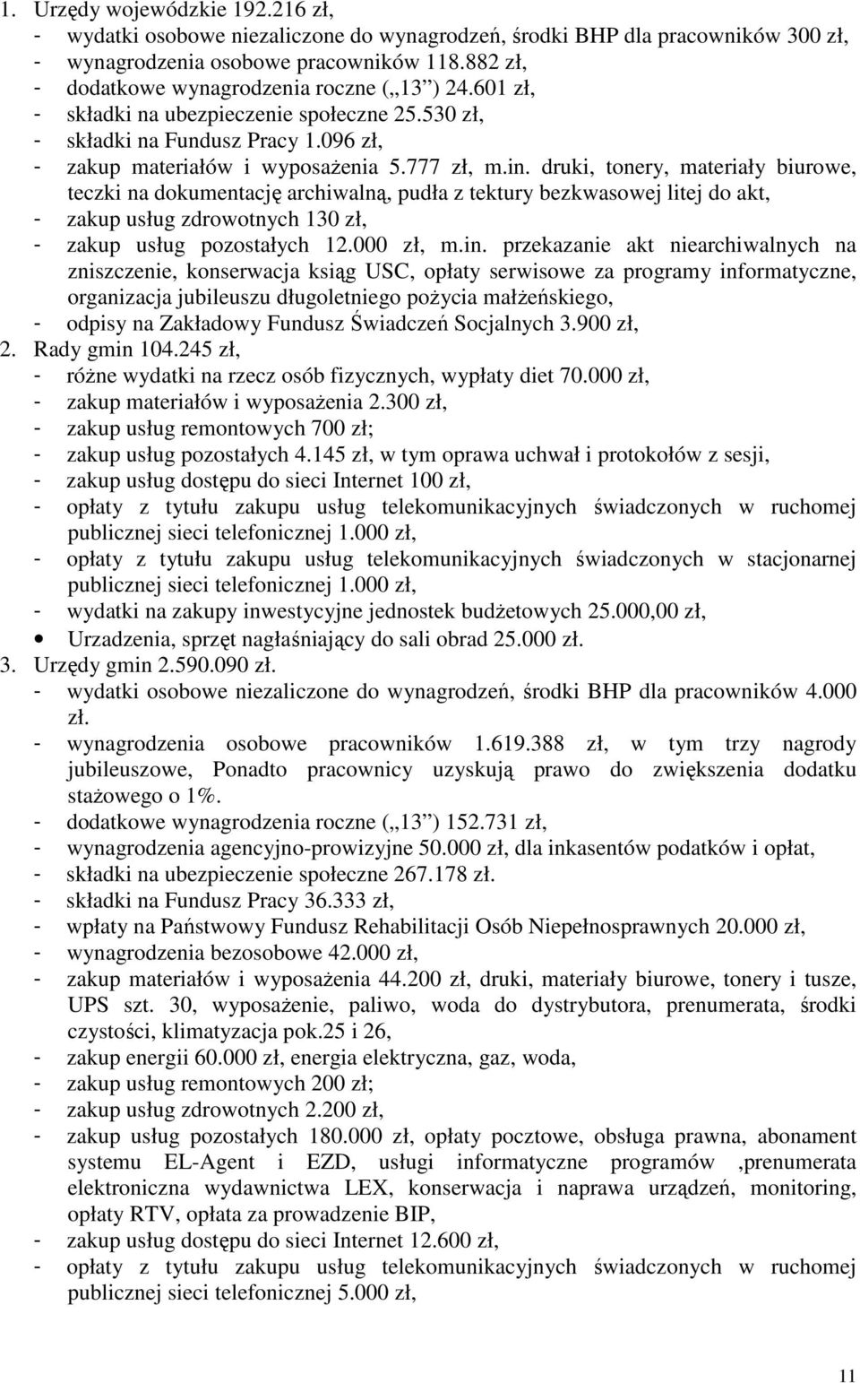 druki, tonery, materiały biurowe, teczki na dokumentację archiwalną, pudła z tektury bezkwasowej litej do akt, - zakup usług zdrowotnych 130 zł, - zakup usług pozostałych 12.000 zł, m.in.