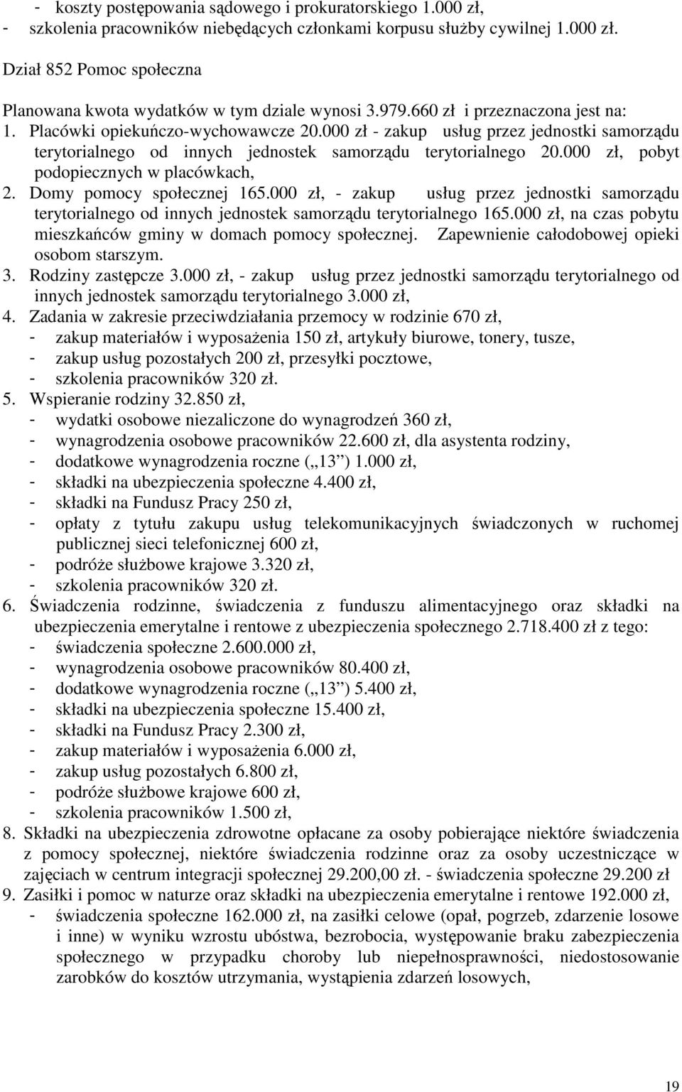 000 zł, pobyt podopiecznych w placówkach, 2. Domy pomocy społecznej 165.000 zł, - zakup usług przez jednostki samorządu terytorialnego od innych jednostek samorządu terytorialnego 165.