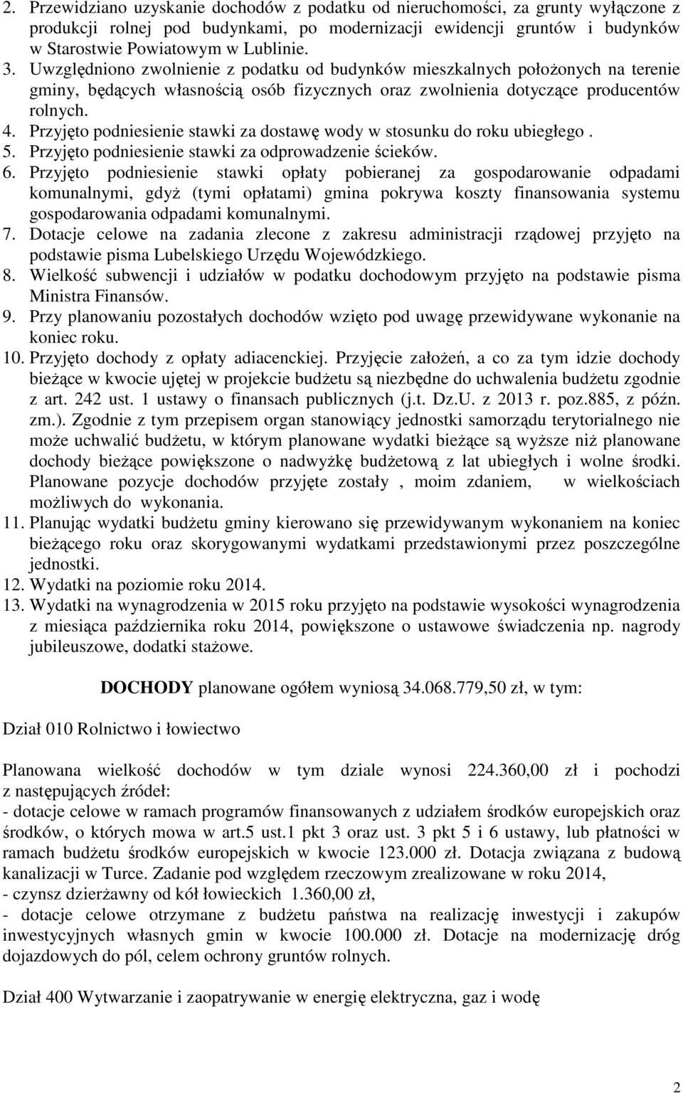 Przyjęto podniesienie stawki za dostawę wody w stosunku do roku ubiegłego. 5. Przyjęto podniesienie stawki za odprowadzenie ścieków. 6.