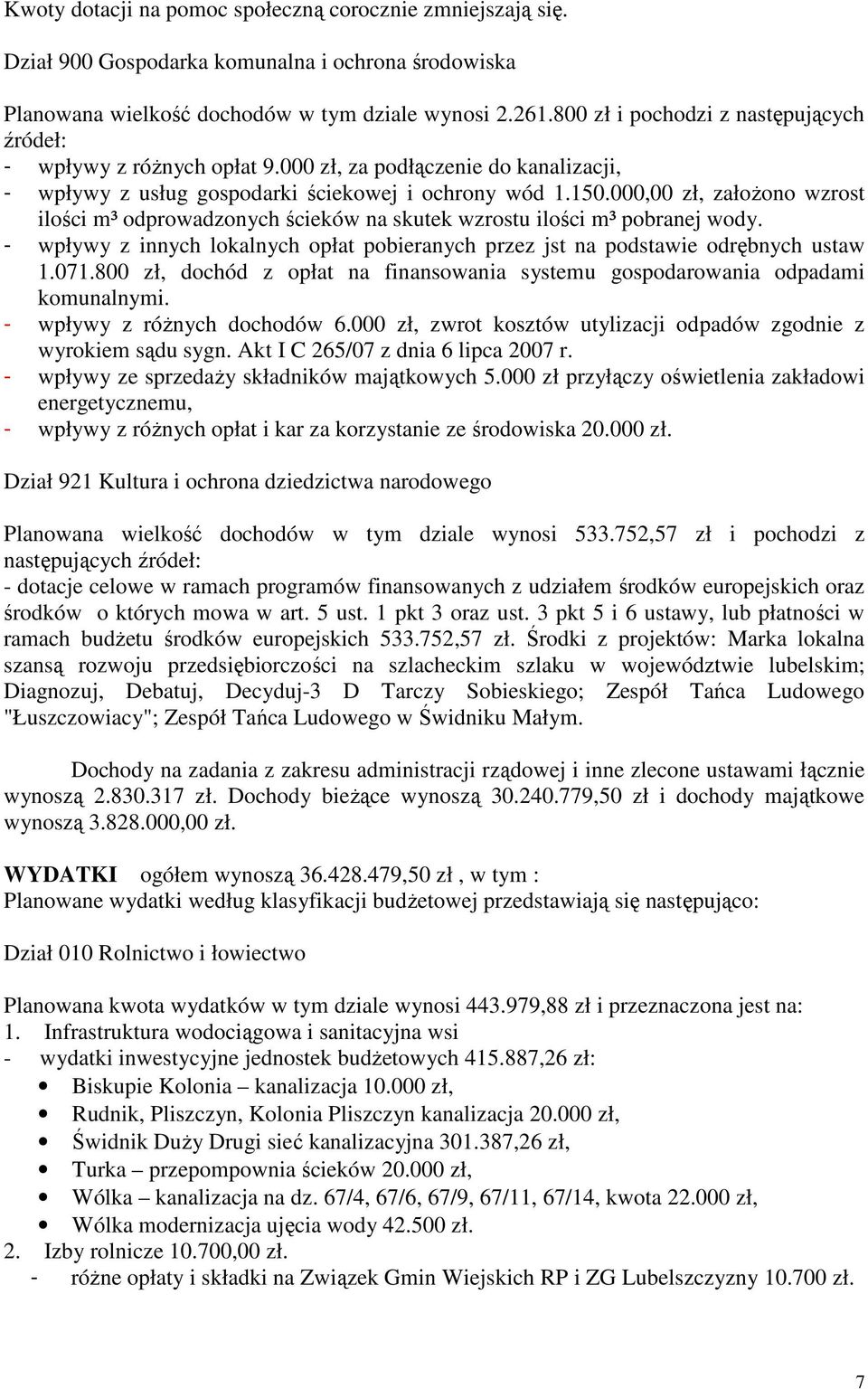 000,00 zł, założono wzrost ilości m³ odprowadzonych ścieków na skutek wzrostu ilości m³ pobranej wody. - wpływy z innych lokalnych opłat pobieranych przez jst na podstawie odrębnych ustaw 1.071.