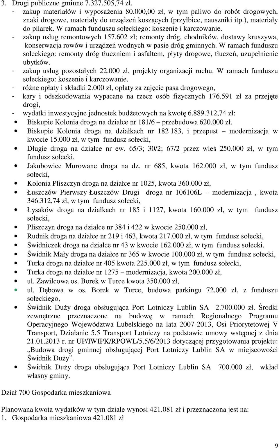 602 zł; remonty dróg, chodników, dostawy kruszywa, konserwacja rowów i urządzeń wodnych w pasie dróg gminnych.