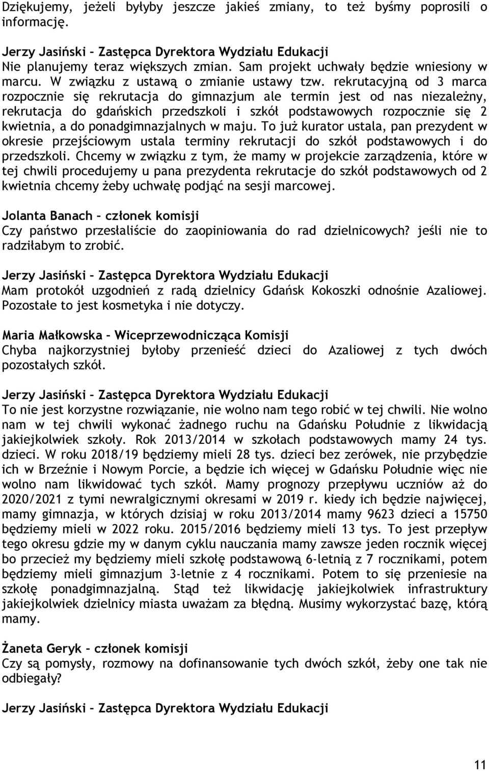 rekrutacyjną od 3 marca rozpocznie się rekrutacja do gimnazjum ale termin jest od nas niezaleŝny, rekrutacja do gdańskich przedszkoli i szkół podstawowych rozpocznie się 2 kwietnia, a do