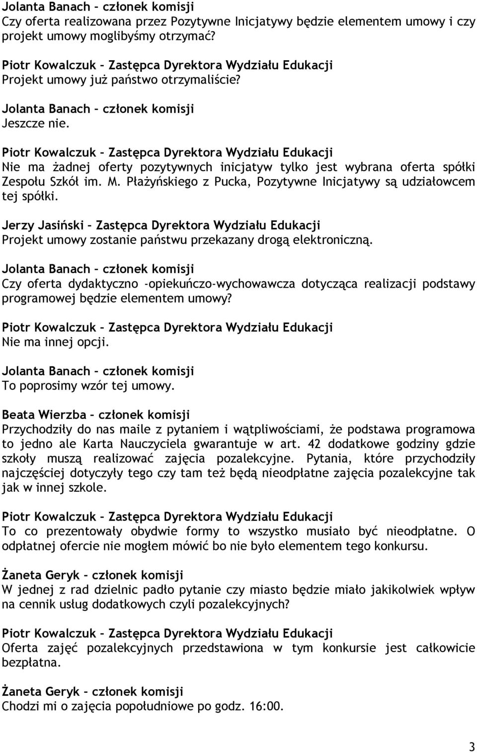 Projekt umowy zostanie państwu przekazany drogą elektroniczną. Czy oferta dydaktyczno -opiekuńczo-wychowawcza dotycząca realizacji podstawy programowej będzie elementem umowy? Nie ma innej opcji.